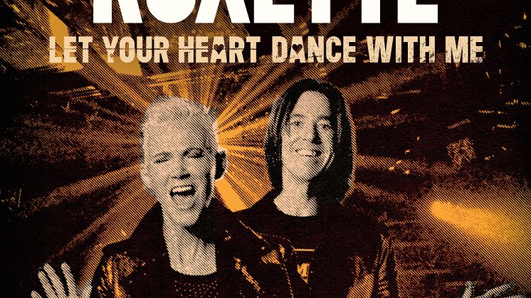 Roxette släpper ny singel ”Let Your Heart Dance With Me”  2 oktober.