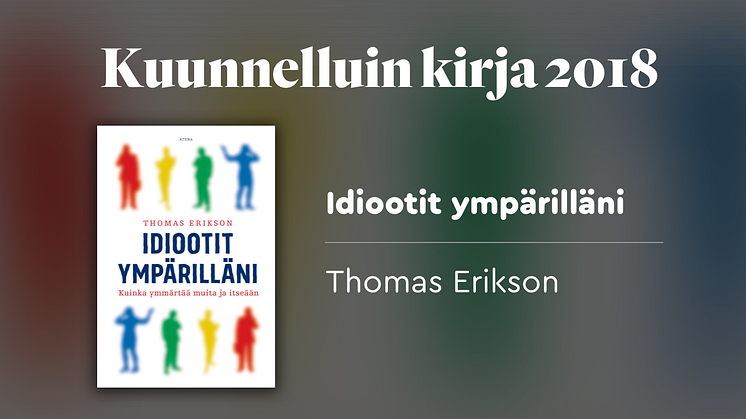 Vuoden 2018 kuunnelluin äänikirja on Thomas Eriksonin Idiootit ympärilläni (Atena).