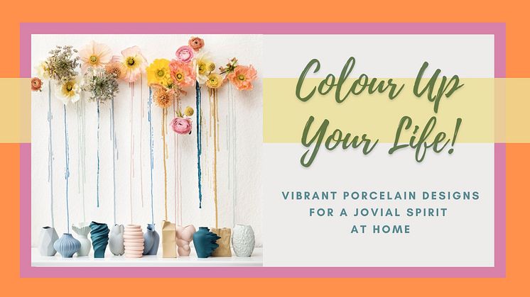 Colour Up Your Life! Vibrant porcelain designs for a jovial spirit at home