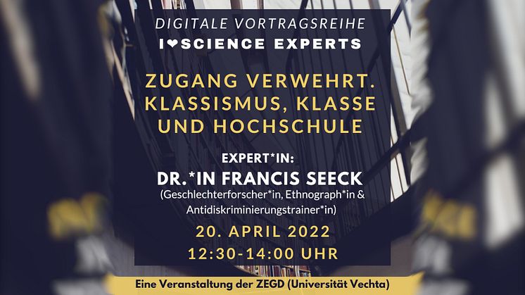 „Zugang verwehrt. Klassismus, Klasse und Hochschule“ mit Dr.*in Francis Seeck | 4. Vortrag in der Reihe „I <3 Science Experts“