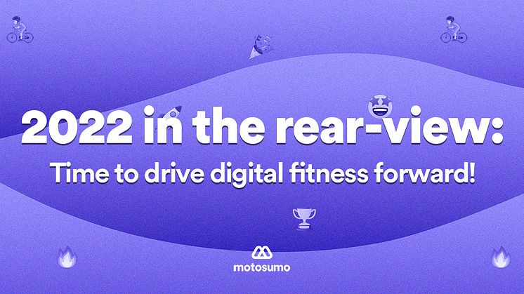 2022 in the rear-view: time to drive digital fitness forward!