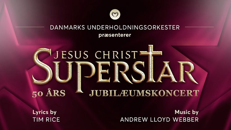 Danmarks Underholdningsorkester præsenterer JESUS CHRIST SUPERSTAR i storslået 50-års jubilæumskoncertudgave