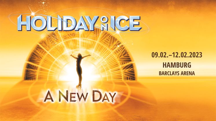 Vom 09.02. bis 12.02.2023 kommt HOLIDAY ON ICE mit der neuen Show A NEW DAY in die Hamburger Barclays Arena