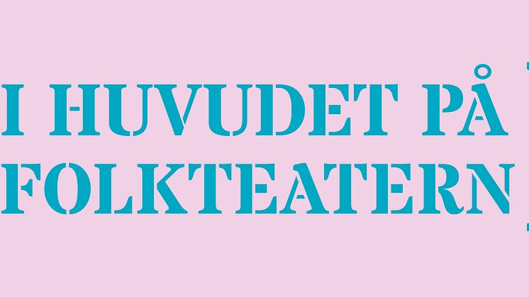  I huvudet på Folkteatern - välkommen till programsläpp av spelåret 2016/2017!