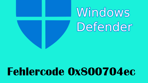 Fehlercode 0x800704ec beim Ausführen von Windows Defender 
