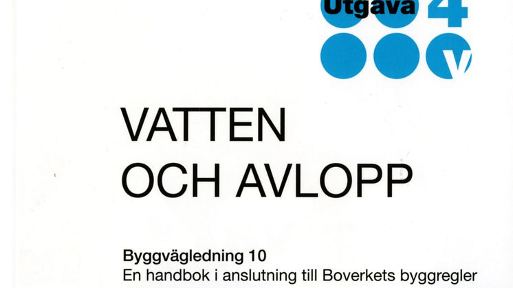 Vatten och avlopp. Byggvägledning 10. Utgåva 4