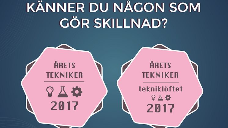 Nu börjar sökandet efter Årets Tekniker och Årets tekniker – Tekniklöftet 2017!