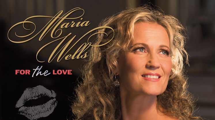 RECENSIONS EX. (ALBUM): MARIA WELLS "FOR THE LOVE" RELEASE DEN 21 MARS 2016!