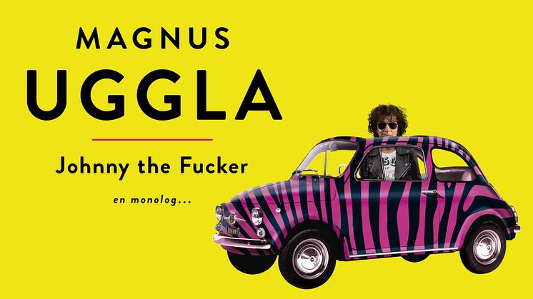 SUCCÉ FÖR MAGNUS UGGLAS NYA MONOLOG "JOHNNY THE FUCKER"!