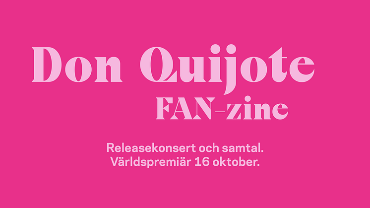 Don Quijote: FAN-zine. Releaskonsert och samtal 16 och 17 oktober