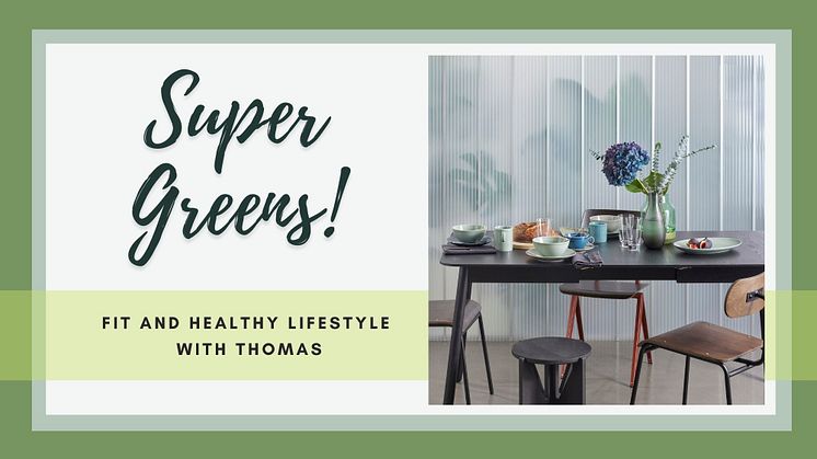 Super Greens! Fit and healthy lifestyle with Thomas