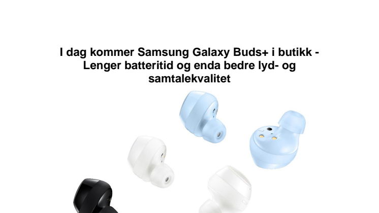 I dag kommer Samsung Galaxy Buds+ i butikk - Lenger batteritid og enda bedre lyd- og samtalekvalitet 