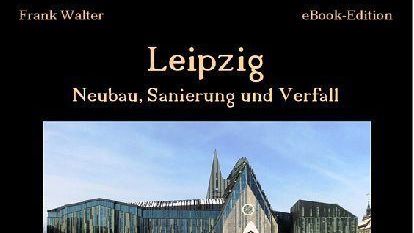 Leipzig für die Hosentasche: eBook „Leipzig - Neubau, Sanierung und Verfall"