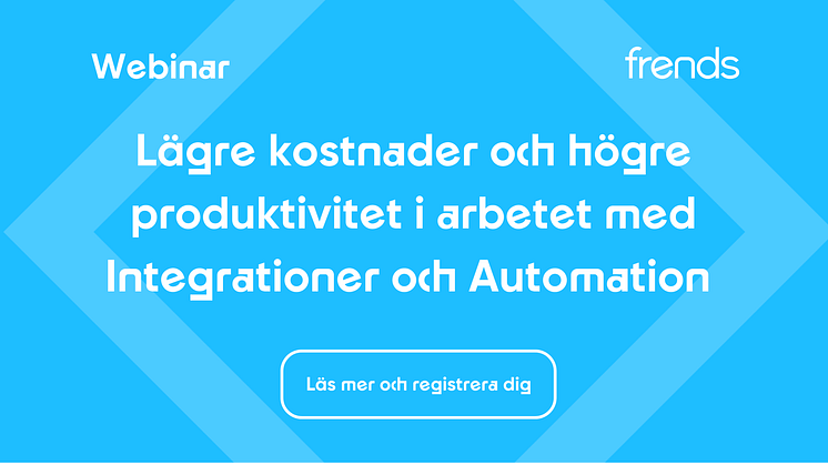 Webinar: Lägre kostnader och högre produktivitet i arbetet med Integrationer och Automation