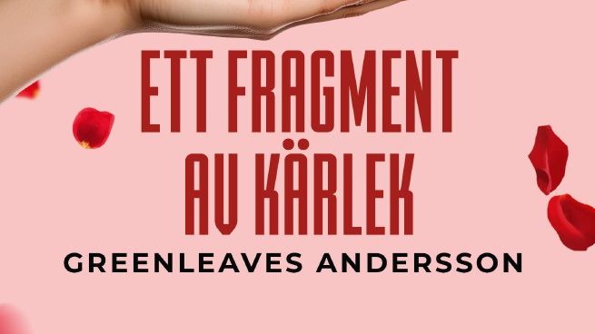 Lev med villkorslös kärlek:  "Ett fragment av kärlek" av Greenleaves Andersson