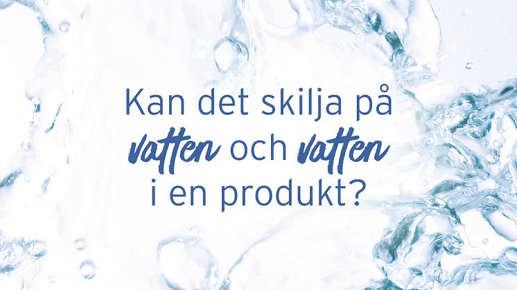 Kan det skilja på vatten och vatten i en produkt? 