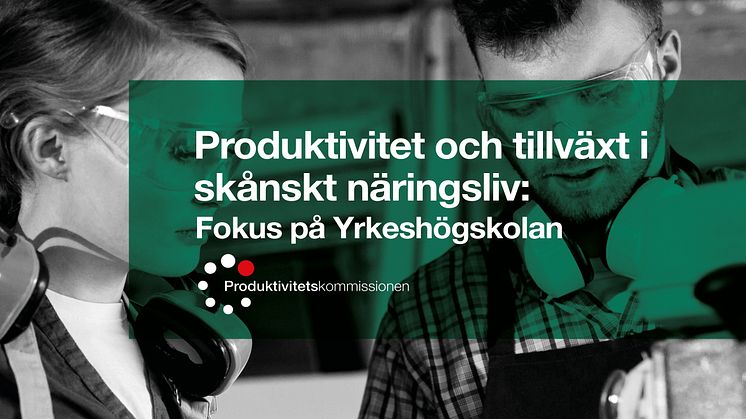 Ny rapport från Produktivitetskommissionen Skåne – Fokus på Yrkeshögskolan