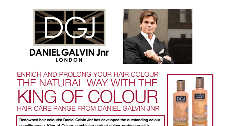 ENRICH AND PROLONG YOUR HAIR COLOUR THE NATURAL WAY WITH THE KING OF COLOUR HAIR CARE RANGE FROM DANIEL GALVIN JNR