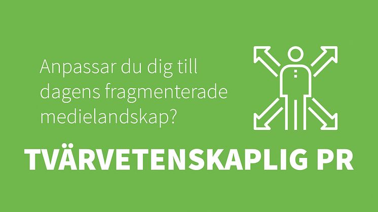 ​Tvärvetenskaplig PR - anpassar du dig till dagens fragmenterade medielandskap?