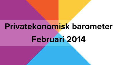 Privatekonomisk barometer februari 2014
