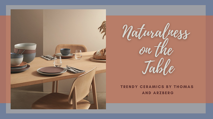 Naturalness on the Table: Trendy ceramics by Thomas and Arzberg