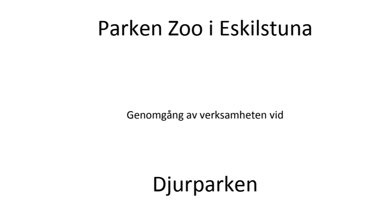 Parken Zoo i Eskilstuna Genomgång av verksamheten vid Djurparken 2012-12-17