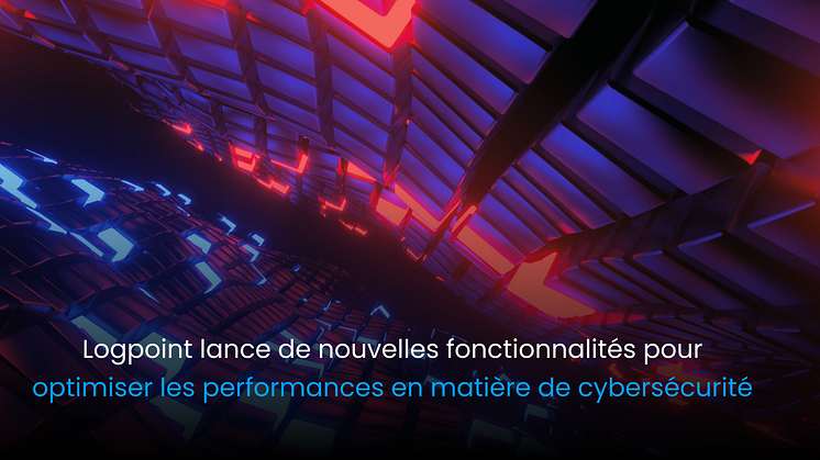 Logpoint lance de nouvelles fonctionnalités pour optimiser les performances en matière de cybersécurité