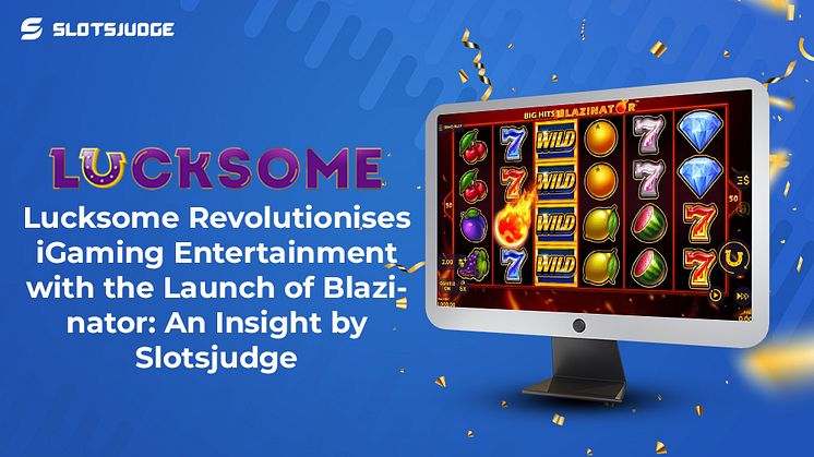 Slotsjudge: Lucksome Revolutionises iGaming Entertainment with the Launch of Blazinato