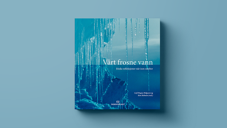 Ny bok: Vårt frosne vann – Etiske refleksjoner når isen smelter.