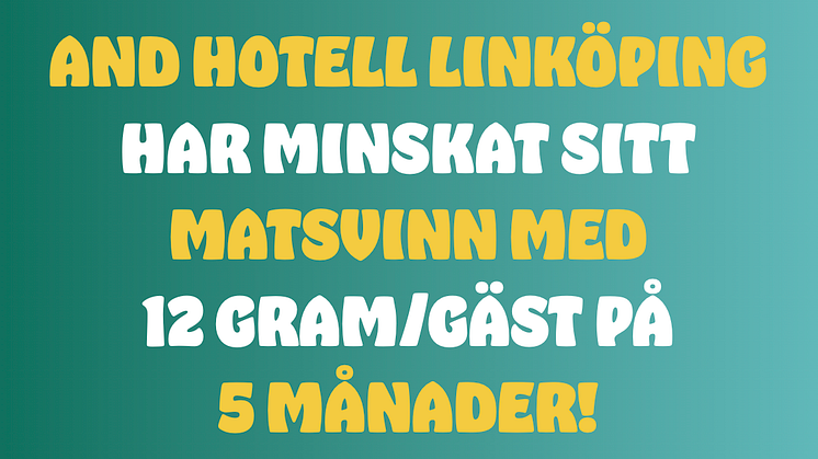 And Hotell Linköping har minskat sitt matsvinn med 12 gram/gäst på 5 månader!