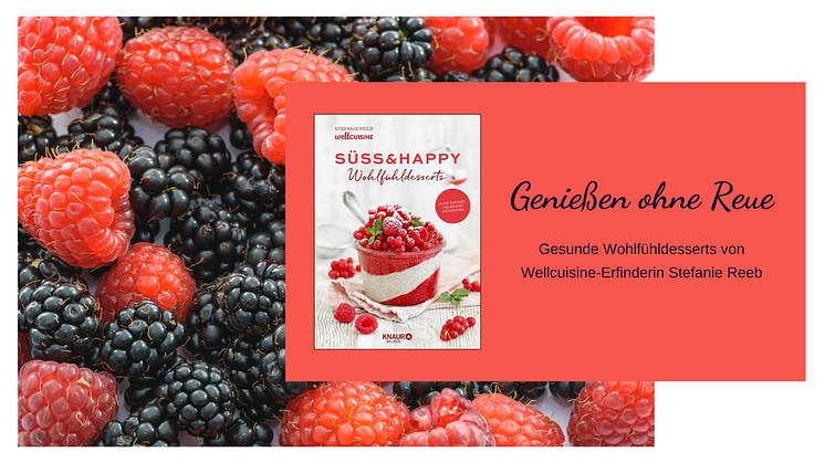 Genießen ohne Reue - Gesunde Wohlfühldesserts von Wellcuisine-Erfinderin Stefanie Reeb