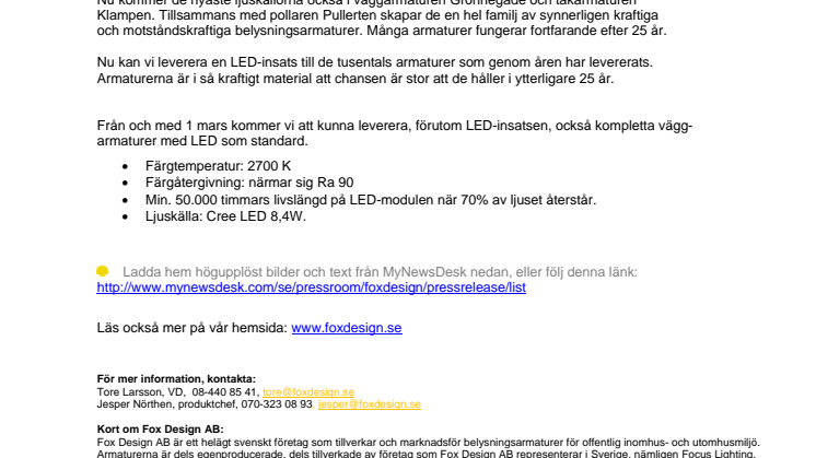 Fox Design presenterar. Den största miljövinsten är att aldrig byta ut en produkt. Vi kan nu leverera en insats med LED.