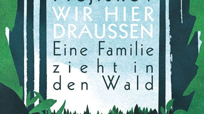 Wir hier draussen - Eine Familie zieht in den Wald