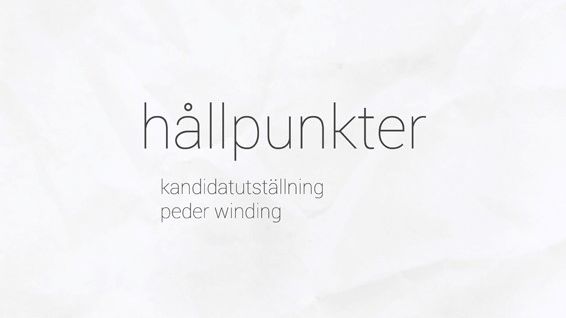 Hållpunkter – Peder Windings kandidatutställning på Konstfack