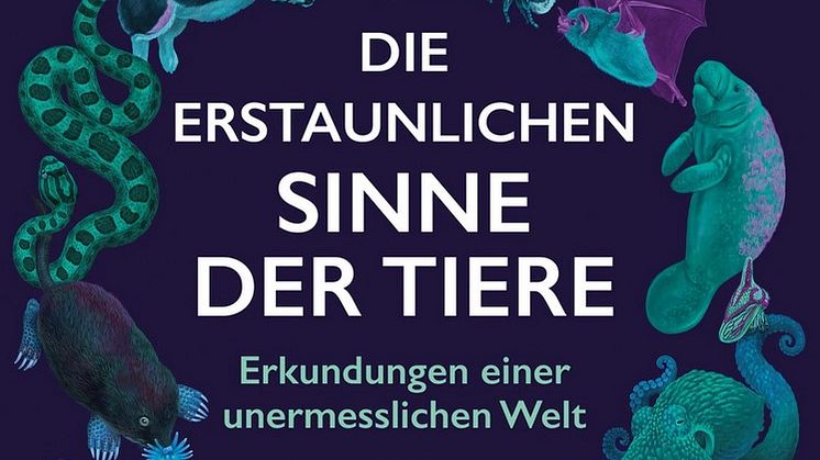 Die erstaunlichen Sinne der Tiere - Erkundungen einer unermesslichen Welt