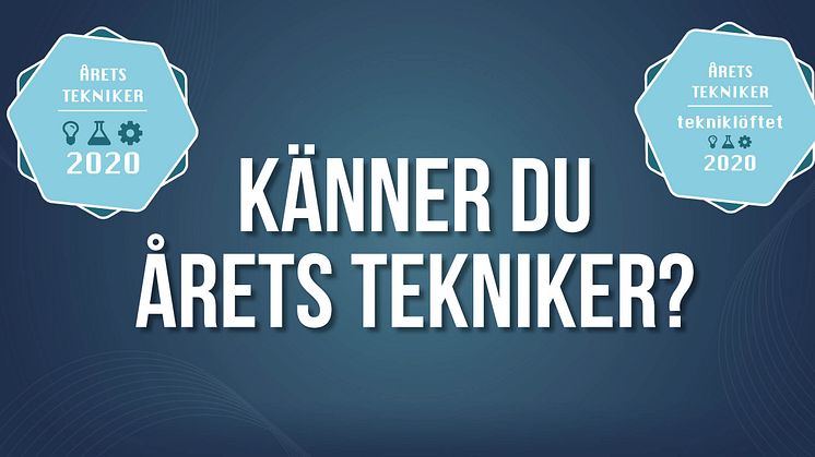 Nu inleds sökandet efter Årets Tekniker och Årets Tekniker - Tekniklöftet 2020!