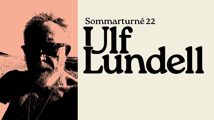 SOMMAREN 2022 ÅKER ULF LUNDELL UT PÅ TURNÉ!