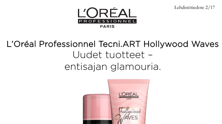 L’Oréal Professionnel Tecni.ART HOLLYWOOD WAVES. Uudet tuotteet – entisajan glamouria.