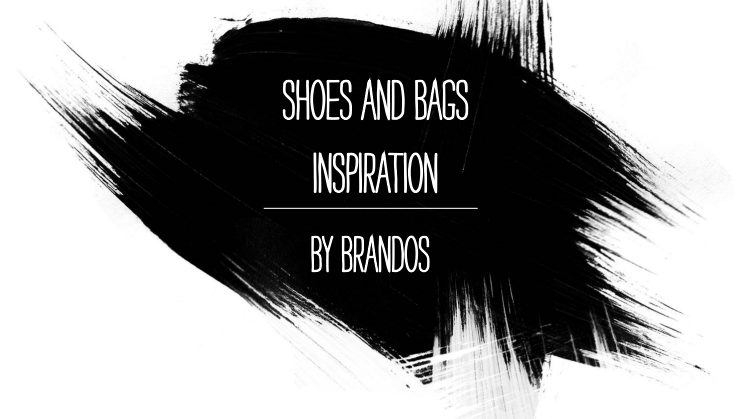 Shoes and Bags Inspiration by Brandos