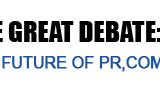 The Great Debate: The Future of PR, Comms and the Media