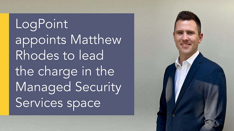 LogPoint appoints Matthew Rhodes to lead the charge in the Managed Security Services space