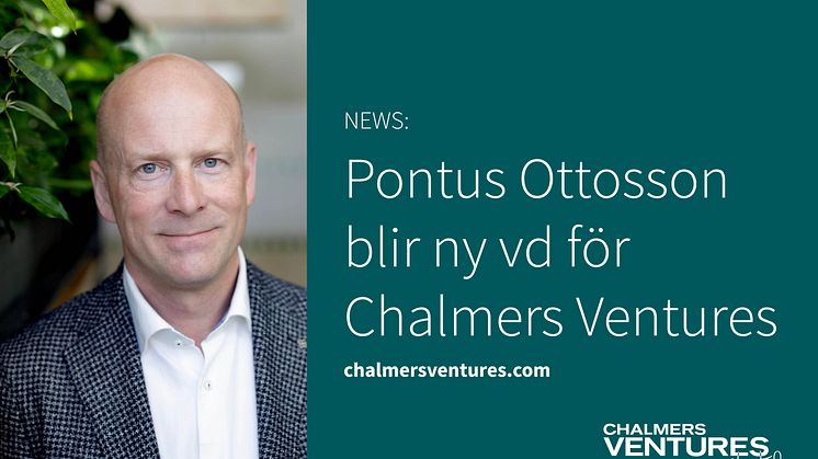 Vi är stolta över att presentera Pontus Ottosson som ny vd för Chalmers Ventures