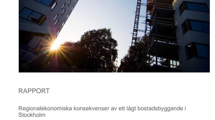 Rapport Regionalekonomiska effekter av för lågt bostadsbyggande i Stockholm