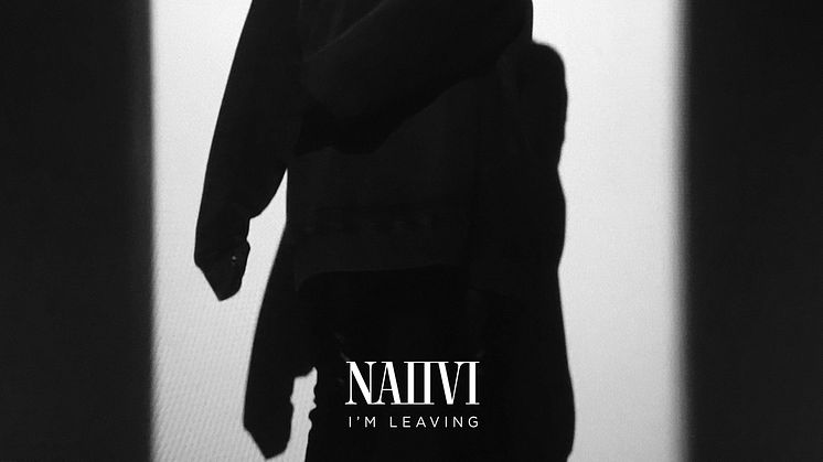​Debuterande NAIIVI släpper singeln ”I’m Leaving” idag.