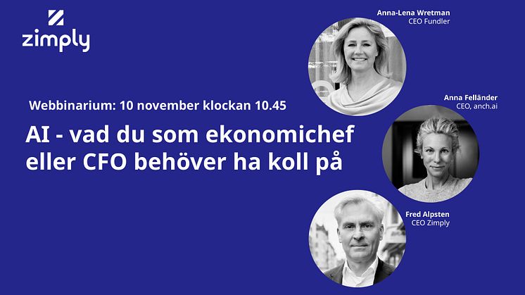 Webbinarium 10 november klockan 10.45: AI - vad du som ekonomichef eller CFO behöver ha koll på, med Anna-Lena Wretman, Anna Felländer och Fred Alpsten.