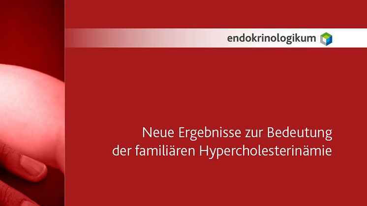 Neue Ergebnisse zur Bedeutung der Familiären Hypercholesterinämie bei Herz-/Kreislauf-Erkrankungen: endokrinologikum Hamburg intensiviert Aufklärungsinitiative im Kampf gegen Unterdiagnostik und Unterversorgung