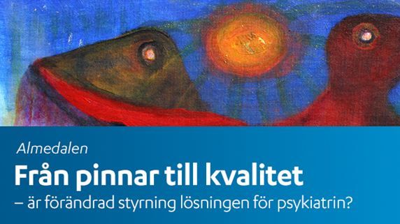 Seminarium i Almedalen om framtidens psykiatri. Från pinnar till kvalitet - är förändrad styrning lösningen för psykiatrin?