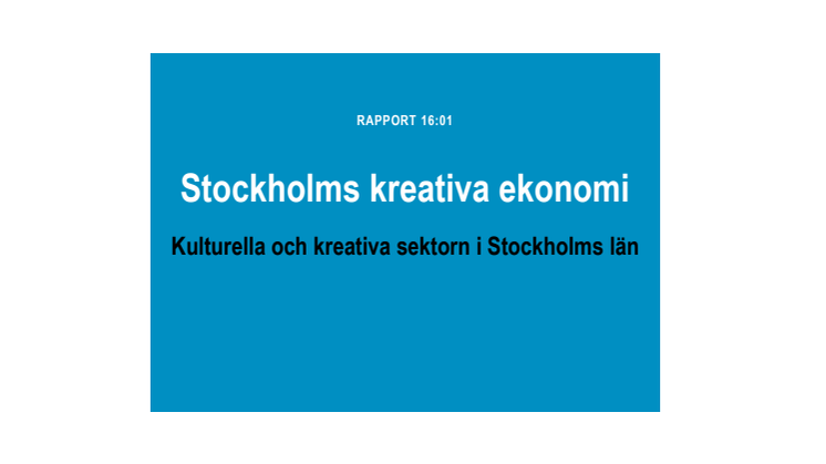 Utredningsrapporten "Stockholms kreativa ekonomi – Kulturella och kreativa sektorn i Stockholms län"
