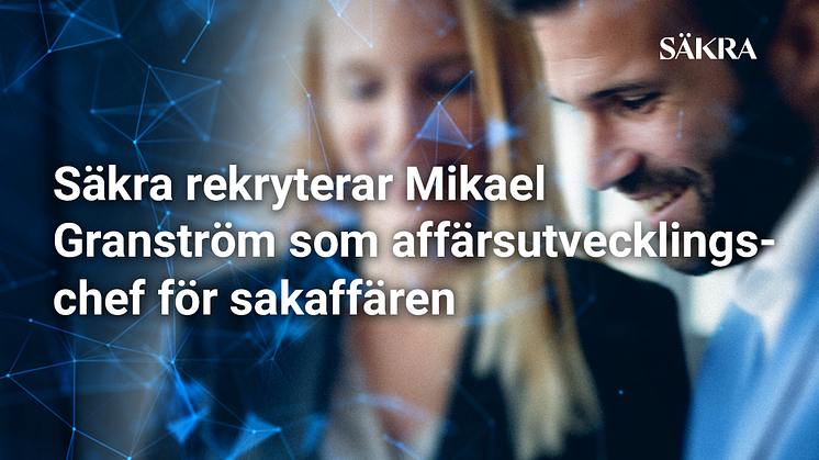 Säkra rekryterar Mikael Granström som affärsutvecklingschef för sakaffären