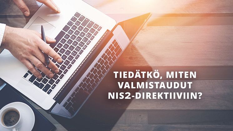 Varmista valmiutesi NIS2-direktiiviin ennen lokakuuta! Tiedäthän mitä ottaa huomioon?